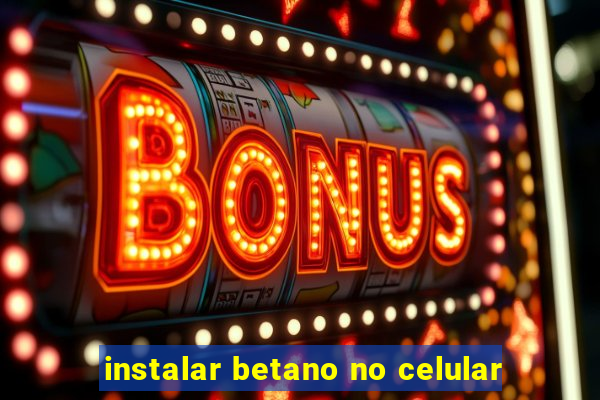 instalar betano no celular